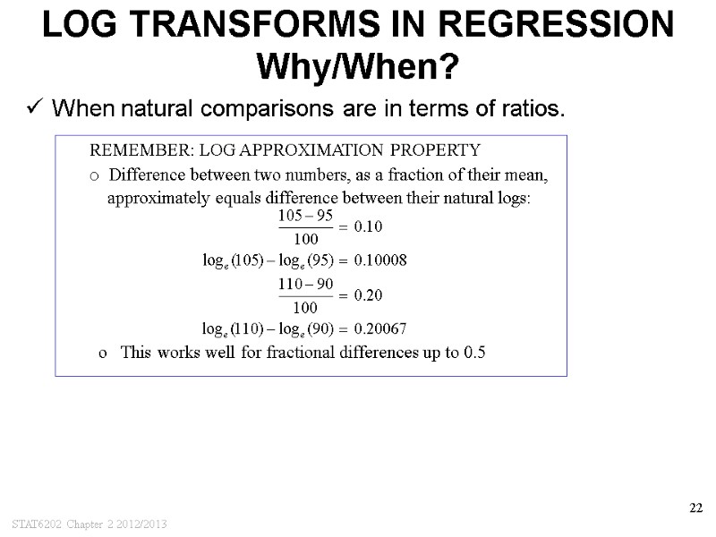 STAT6202 Chapter 2 2012/2013 22 LOG TRANSFORMS IN REGRESSION Why/When? When natural comparisons are